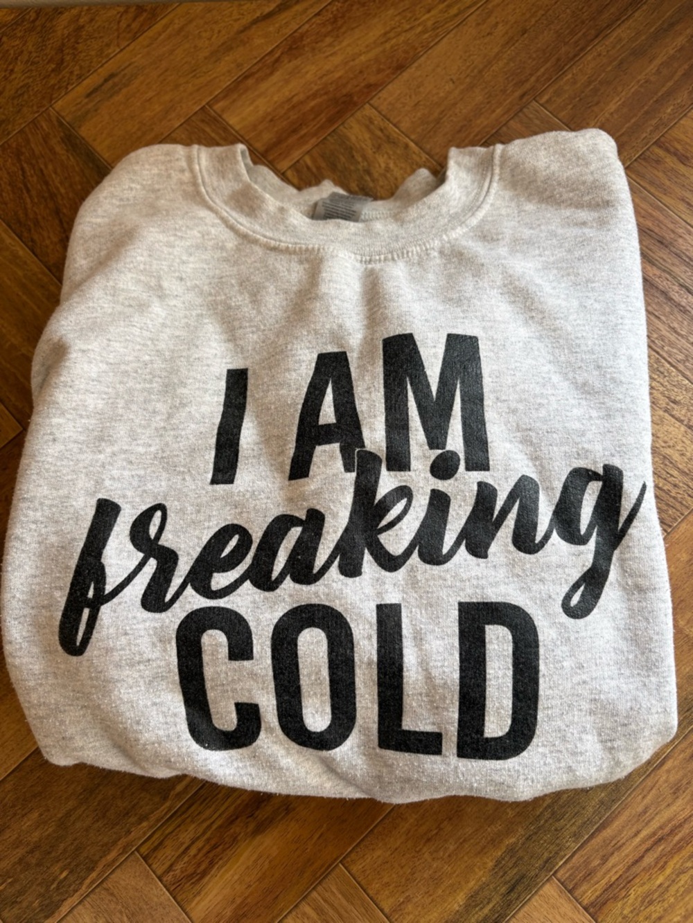 I Am Freaking Cold Sweatshirt